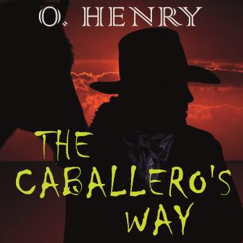 Скачать The Caballero's Way - О. Генри