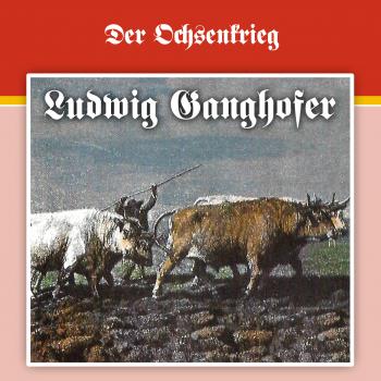 Скачать Ludwig Ganghofer, Folge 2: Der Ochsenkrieg - Ludwig  Ganghofer