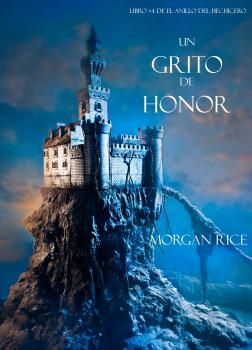 Скачать Un Grito De Honor (Libro #4 De El Anillo Del Hechicero) - Morgan Rice