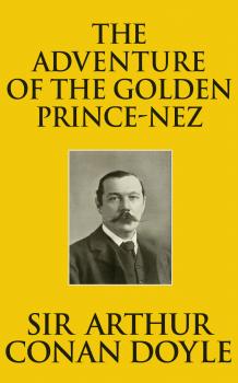 Скачать Adventure of the Golden Pince-Nez, The The - Sir Arthur Conan Doyle