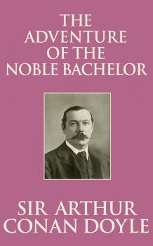 Скачать Adventure of the Noble Bachelor, The The - Sir Arthur Conan Doyle