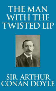 Скачать Man with the Twisted Lip, The The - Sir Arthur Conan Doyle