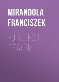 Скачать Hotel pod ideałem - Franciszek Mirandola