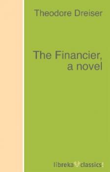 Скачать The Financier, a novel - Theodore Dreiser