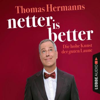 Скачать Netter is Better - Die hohe Kunst der guten Laune (Ungekürzt) - Thomas Hermanns