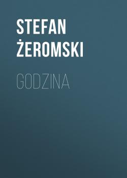 Скачать Godzina - Stefan Żeromski
