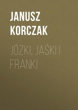 Скачать Józki, Jaśki i Franki - Janusz Korczak