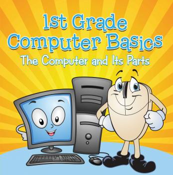 Скачать 1st Grade Computer Basics : The Computer and Its Parts - Baby Professor