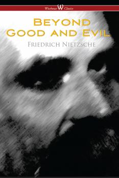 Скачать Beyond Good and Evil: Prelude to a Future Philosophy (Wisehouse Classics) - Фридрих Вильгельм Ницше