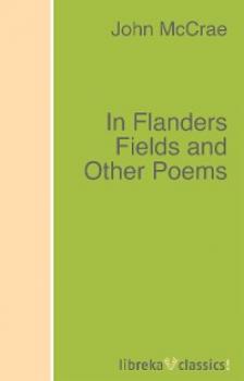 Скачать In Flanders Fields and Other Poems - John McCrae