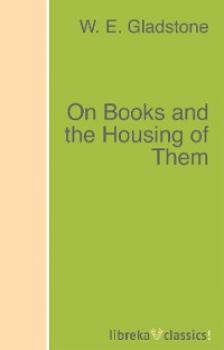 Скачать On Books and the Housing of Them - W. E. Gladstone
