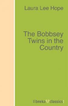 Скачать The Bobbsey Twins in the Country - Laura Lee Hope