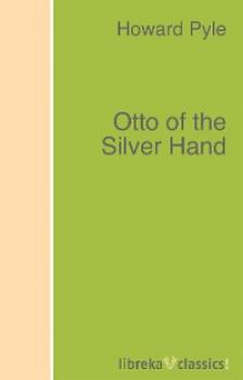 Скачать Otto of the Silver Hand - Говард Пайл