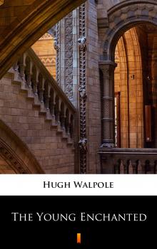 Скачать The Young Enchanted - Hugh Walpole