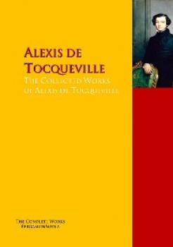 Скачать The Collected Works of Alexis de Tocqueville - Alexis de Tocqueville