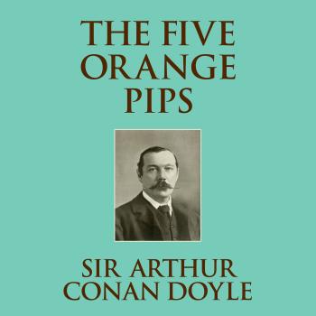 Скачать The Five Orange Pips (Unabridged) - Sir Arthur Conan Doyle