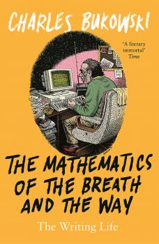 Скачать The Mathematics of the Breath and the Way - Charles Bukowski