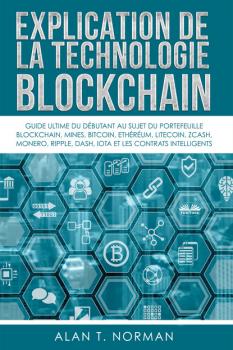 Скачать Explication De La Technologie Blockchain - Alan T. Norman