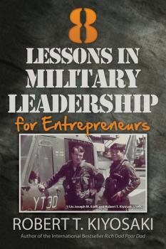 Скачать 8 Lessons in Military Leadership for Entrepreneurs - Robert T. Kiyosaki