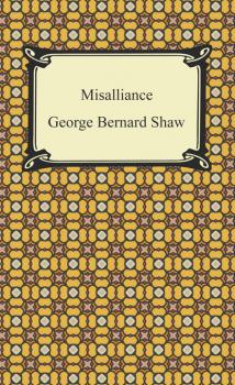 Скачать Misalliance - GEORGE BERNARD SHAW