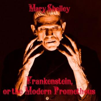 Скачать Frankenstein, or the Modern Prometheus - Мэри Шелли