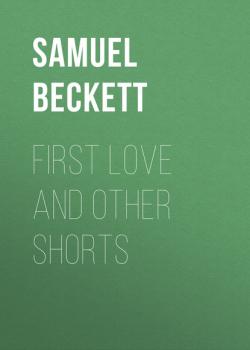 Скачать First Love and Other Shorts - Samuel Beckett