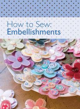 Скачать How to Sew - Embellishments - David & Charles Editors