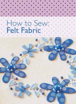 Скачать How to Sew - Felt Fabric - David & Charles Editors