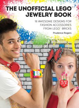 Скачать The Unofficial LEGO® Jewelry Book - Prudence Rogers