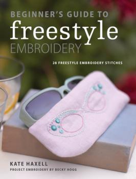 Скачать Beginner's Guide to Freestyle Embroidery - Kate Haxell