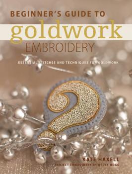 Скачать Beginner's Guide to Goldwork Embroidery - Kate Haxell