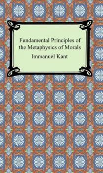 Скачать Fundamental Principles of the Metaphysics of Morals - Immanuel Kant