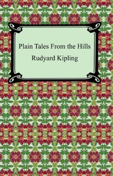 Скачать Plain Tales From the Hills - Редьярд Джозеф Киплинг
