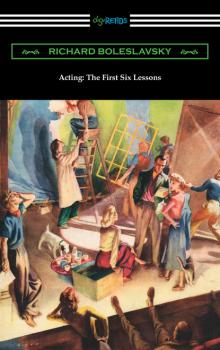 Скачать Acting: The First Six Lessons - Richard Boleslavsky