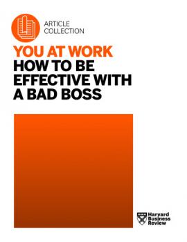 Скачать You at Work: How to Be Effective with a Bad Boss - Harvard Business Review