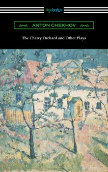 Скачать The Cherry Orchard and Other Plays - Anton Chekhov