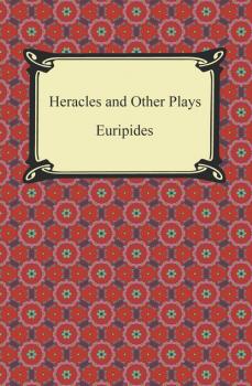 Скачать Heracles and Other Plays - Euripides