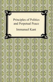 Скачать Kant's Principles of Politics and Perpetual Peace - Immanuel Kant