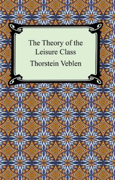 Скачать The Theory of the Leisure Class - Thorstein Veblen