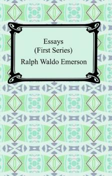 Скачать Essays: First Series - Ralph Waldo Emerson
