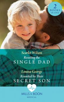 Скачать Resisting The Single Dad: Resisting the Single Dad / Reunited by Their Secret Son - Scarlet  Wilson