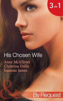 Скачать His Chosen Wife: Antonides' Forbidden Wife / The Ruthless Italian's Inexperienced Wife / The Millionaire's Chosen Bride - Susanne  James