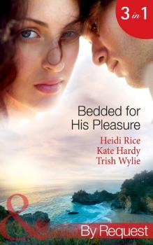 Скачать Bedded for His Pleasure: Bedded by a Bad Boy / In the Gardener's Bed / The Return of the Rebel - Heidi Rice