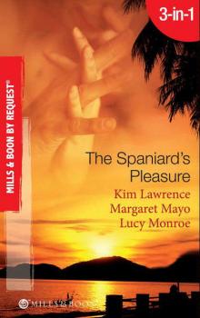 Скачать The Spaniard's Pleasure: The Spaniard's Pregnancy Proposal / At the Spaniard's Convenience / Taken: the Spaniard's Virgin - Margaret  Mayo