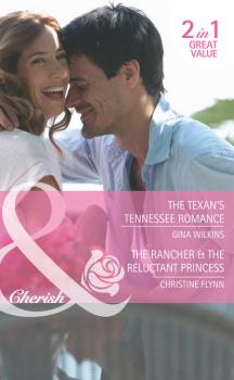 Скачать The Texan's Tennessee Romance / The Rancher & the Reluctant Princess: The Texan's Tennessee Romance / The Rancher & the Reluctant Princess - Christine  Flynn