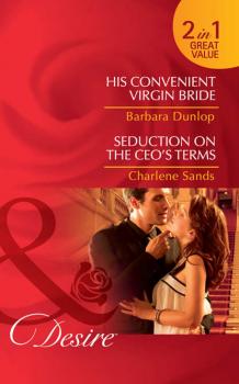 Скачать His Convenient Virgin Bride / Seduction on the CEO’s Terms: His Convenient Virgin Bride - Barbara Dunlop