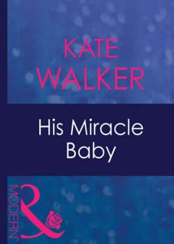 Скачать His Miracle Baby - Kate Walker