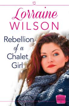 Скачать Rebellion of a Chalet Girl: - Lorraine  Wilson