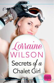 Скачать Secrets of a Chalet Girl: - Lorraine  Wilson