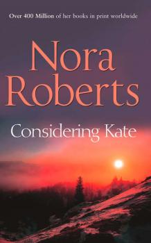 Скачать Considering Kate: the classic story from the queen of romance that you won’t be able to put down - Нора Робертс